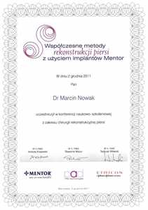Certyfikat uczestnictwa dr M.Nowaka w konferencji naukowo-szkoleniowej z zakresu chirurgii rekonstrukcyjnej piersi „Współczesne metody rekonstrukcji piersi z użyciem implantów Mentor” Certyfikat uczestnictwa dr M.Nowaka w konferencji naukowo-szkoleniowej z zakresu chirurgii rekonstrukcyjnej piersi „Współczesne metody rekonstrukcji piersi z użyciem implantów Mentor”