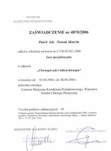 Zaświadczenie uczestnictwa dr M.Nowaka w kursie specjalizacyjnym w zakresie chirurgii i mikrochirurgii ręki Zaświadczenie uczestnictwa dr M.Nowaka w kursie specjalizacyjnym w zakresie chirurgii i mikrochirurgii ręki