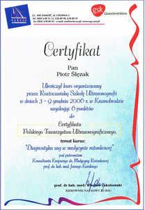 Certyfikat uczestnictwa dr P.Ślęzaka w kursie "Diagnostyka USG w medycynie ratunkowej" Certyfikat uczestnictwa dr P.Ślęzaka w kursie "Diagnostyka USG w medycynie ratunkowej"