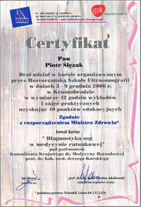 Certyfikat uczestnictwa dr P.Ślęzaka w kursie "Diagnostyka usg w medycynie ratunkowej" Certyfikat uczestnictwa dr P.Ślęzaka w kursie "Diagnostyka usg w medycynie ratunkowej"
