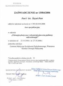 Zaświadczenie uczestnictwa dr P.Ślęzaka w kursie "Chirurgia plastyczna i rekonstrukcyjna oraz podstawy mikrochirurgii" Zaświadczenie uczestnictwa dr P.Ślęzaka w kursie "Chirurgia plastyczna i rekonstrukcyjna oraz podstawy mikrochirurgii"