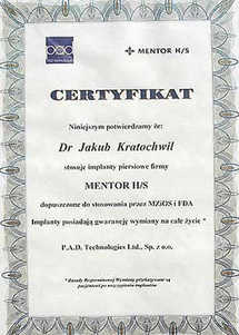 Certyfikat potwierdzający stosowanie implantów piersiowych firmy Mentor H/S przez dr J.Kratochwila Certyfikat potwierdzający stosowanie implantów piersiowych firmy Mentor H/S przez dr J.Kratochwila